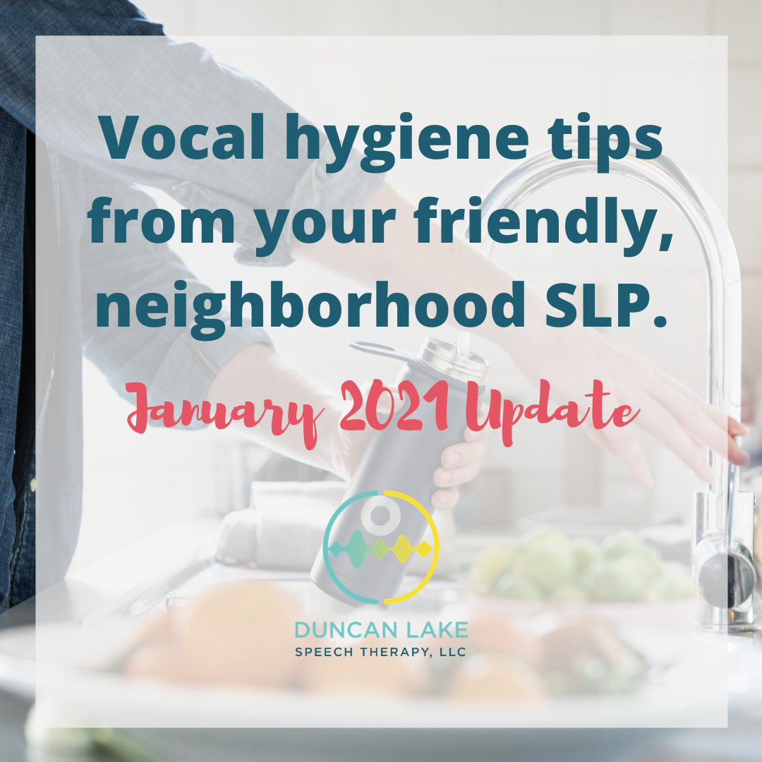 Vocal hygiene tips from your friendly, neighborhood SLP (UPDATED JANUARY 2021)