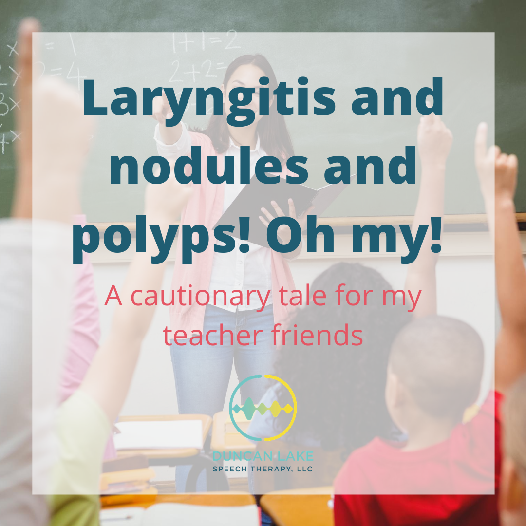 Laryngitis and nodules and polyps! Oh my!: A cautionary tale for my teacher friends