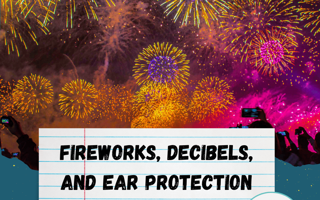 Fireworks, decibels, and ear protection (oh my?)!