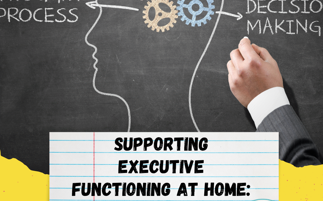 Supporting executive functioning at home: Tips for parents and caregivers