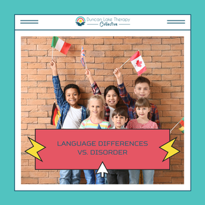 Graphic for Duncan Lake Therapy Collective featuring a diverse group of children holding flags from different countries and cultures. A banner across the image reads, “Language Differences vs. Disorder.”