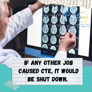 A medical professional in a white coat examines a sheet of brain scan images held up to a lighted screen. Overlaid text on a lined paper graphic reads, “If any other job caused CTE, it would be shut down.” The Duncan Lake Therapy Collective logo appears in the upper right corner.