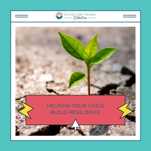 Graphic from Duncan Lake Therapy Collective titled “Helping Your Child Build Resilience.” A small green plant grows through cracked ground, symbolizing growth and resilience.